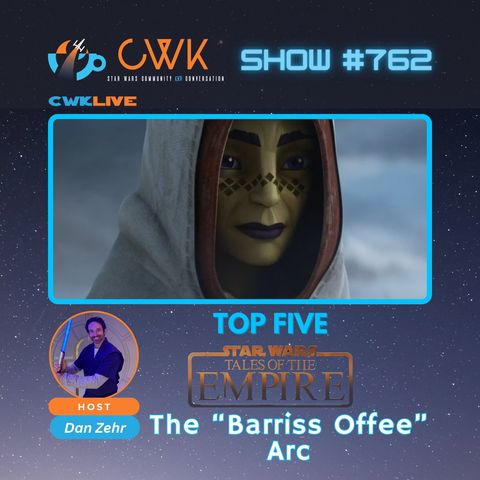 CWK Show #762 LIVE: Top Five Moments from Tales of The Empire's "Barriss Offee" Arc