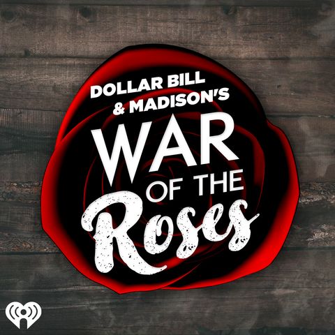 Dollar Bill and Madison's War of the Roses 7.30.20