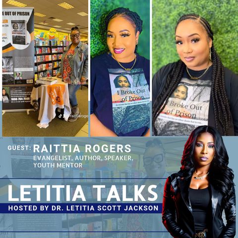 LETITIA TALKS, Hosted by DR. LETITIA SCOTT JACKSON (GUEST:  RAITTIA ROGERS)