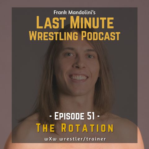 Ep. 51: The Rotation: “My 10 years journey from Paul London fan to wXw wrestler and trainer”