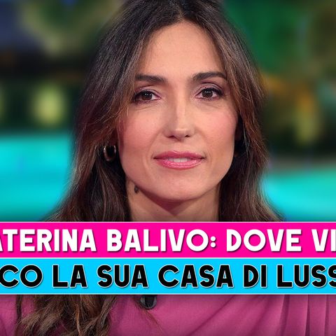 Caterina Balivo, Dove Vive: Ecco La Casa Di Lusso!