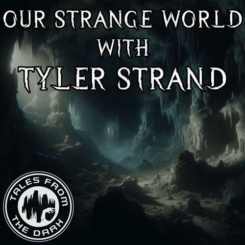 Our Strange World With Tyler Strand