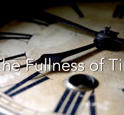 In the Fulness of Time