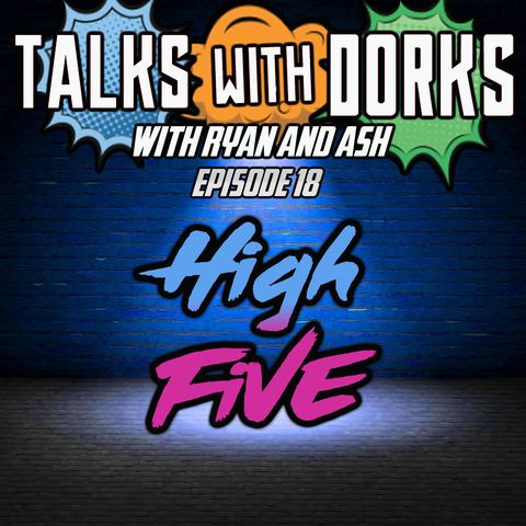 TALKS WITH DORKS EP.18 (HIGH 5)
