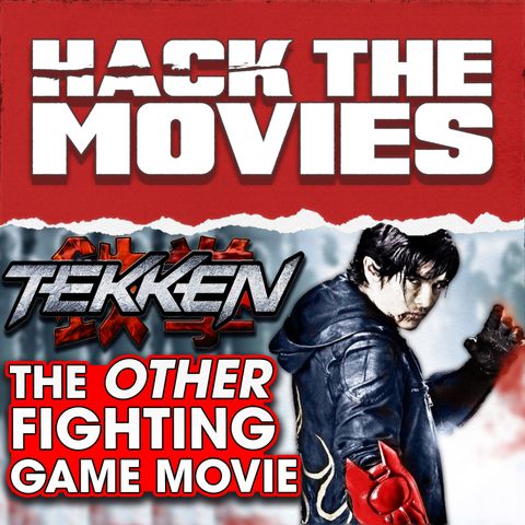Tekken! It's the OTHER fighting game movie! - Hack The Movies (#298)