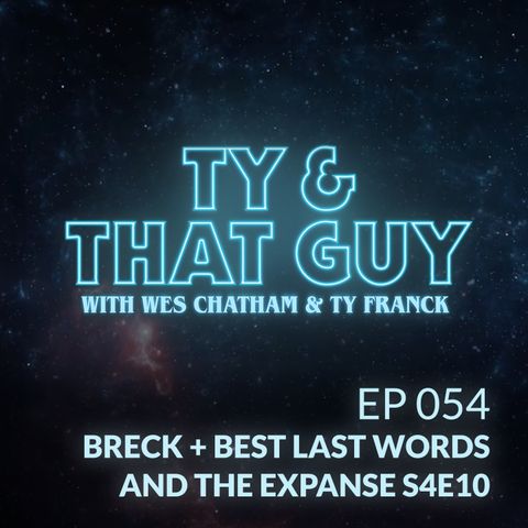 Ep. 054 - Breck + Best Last Words & The Expanse S4E10
