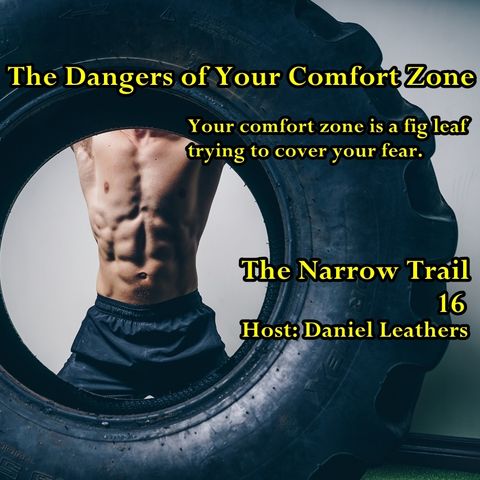 The Dangers of Your Comfort Zone - 16 - The Narrow Trail