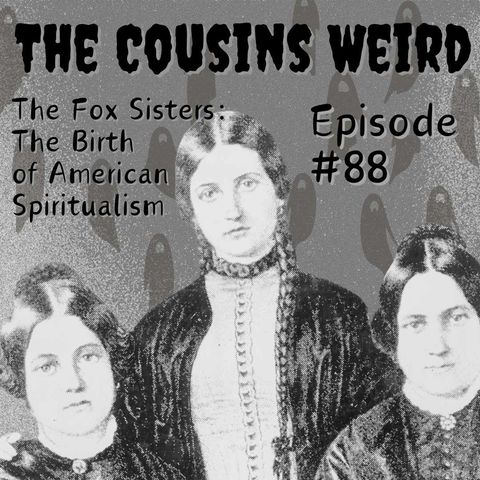 Episode #88 The Fox Sisters: The Birth of American Spiritualism