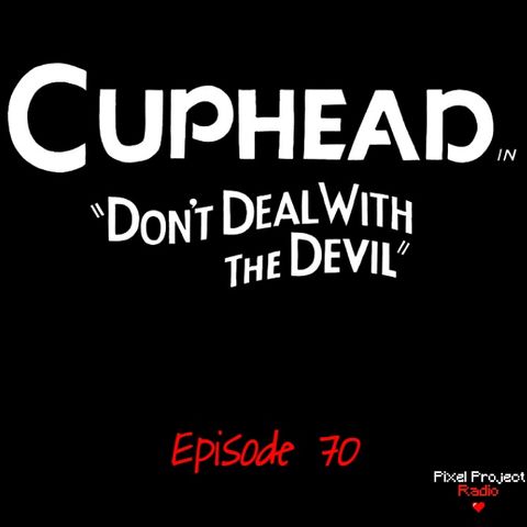 Episode 70: Cuphead