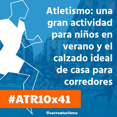 ATR 10x41 - Atletismo: una gran actividad para niños en verano; el calzado ideal de casa para corredores