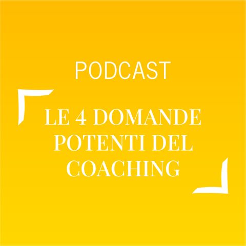 #490 - Le 4 domande potenti del coaching | Buongiorno Felicità!