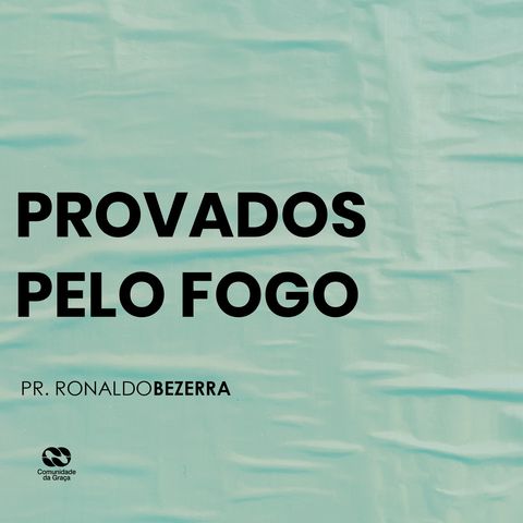 PROVADOS PELO FOGO // pr. Ronaldo Bezerra