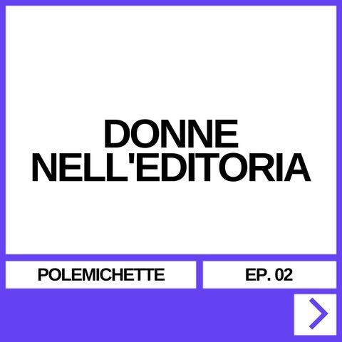 EP. 02 - DONNE NELL'EDITORIA