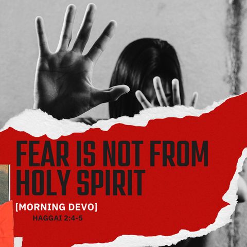 Fear is not from Holy Spirit [Morning Devo]