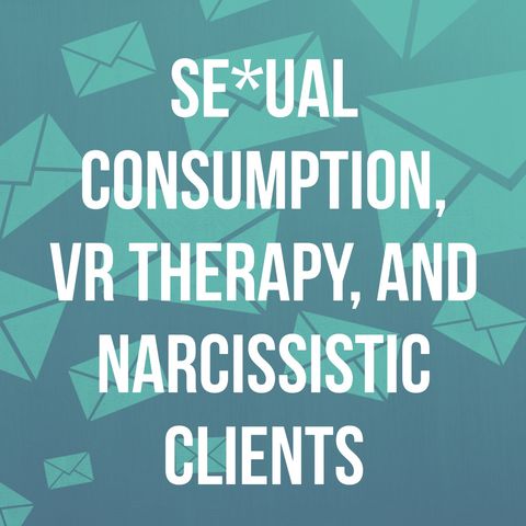 Se*ual consumption, VR therapy, and narcissistic clients