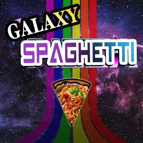 ep.57: Galaxy Spaghetti