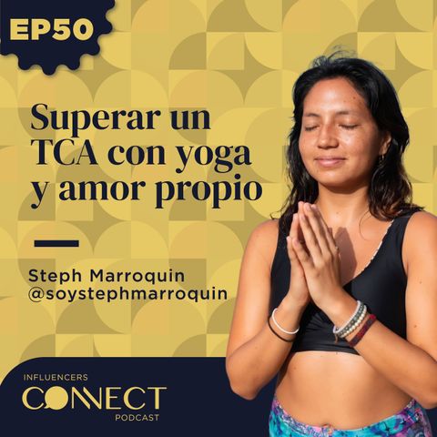 El poder del Yoga frente a la toxicidad en Redes Sociales con Steph Marroquin