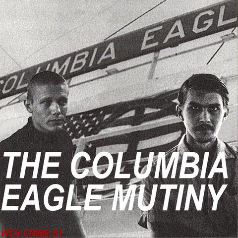 E21: The Columbia Eagle mutiny, pt 1