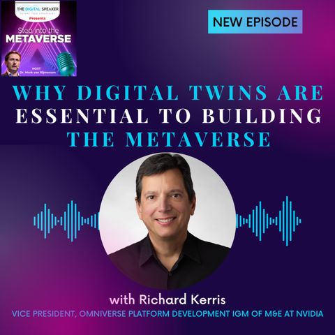 Why Digital Twins are Essential to Building the Metaverse with Richard Kerris - Step into the Metaverse podcast: EP24