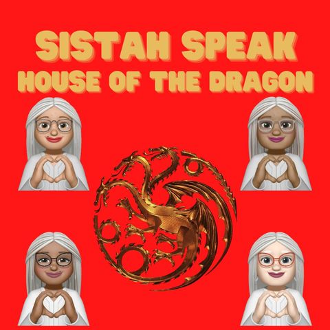 002 Sistah Speak House of the Dragon (S1E2)