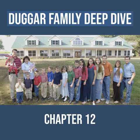 Duggar Family Deep Dive (Chapter 12)