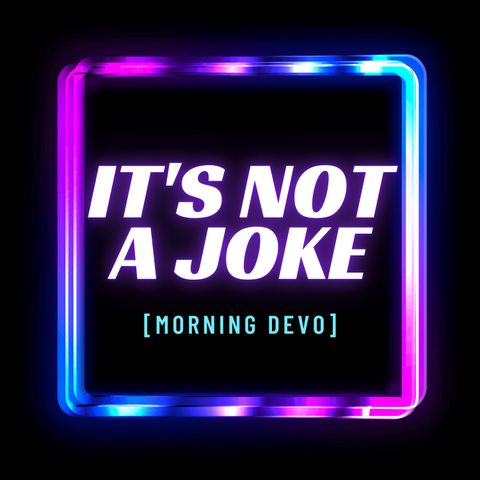 It's Not a Joke [Morning Devo]