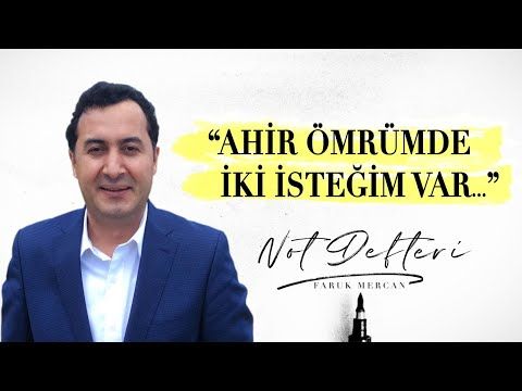 AHİR ÖMRÜMDE İKİ İSTEĞİM VAR...  NOT DEFTERİ - FARUK MERCAN