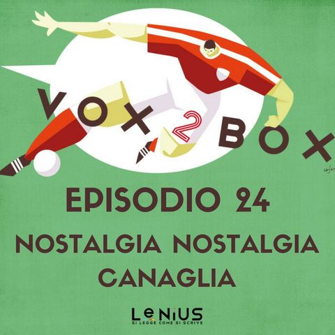 Episodio 24 - Nostalgia Nostalgia Canaglia - con Serie A anti-nostalgica