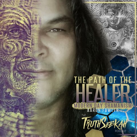 The Path of The Healer | Modern Day Shamanism | Aaron Fowler