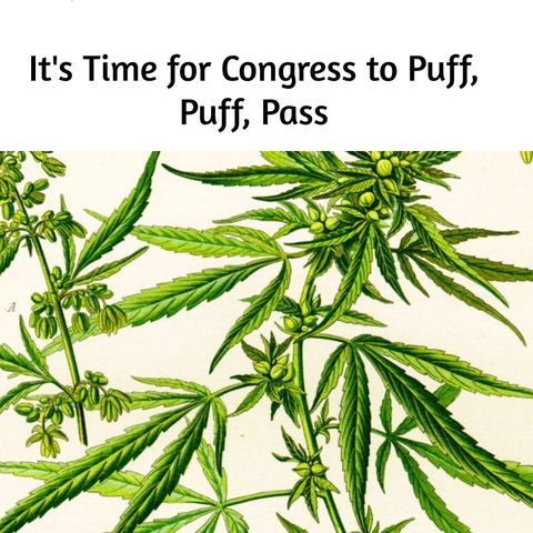 It's Time for Congress To Puff Puff Pass...