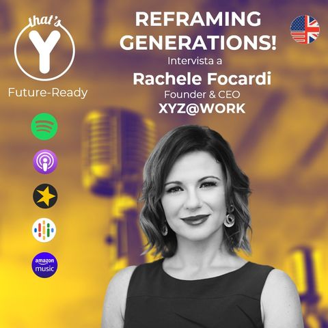 "Reframing Generations" with Rachele Focardi - XYZ@WORK [Future-Ready]