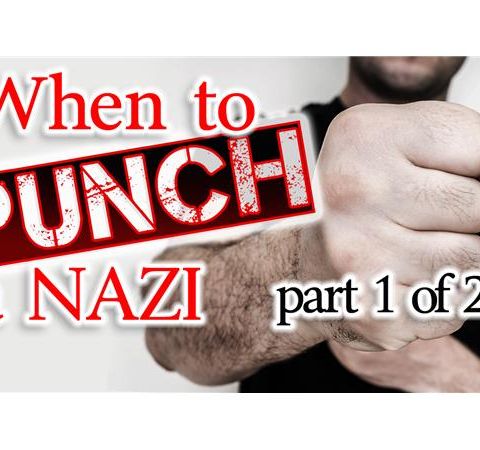 When to Punch a Nazi: a Conversation about Free Speech (PART 1 OF 2)