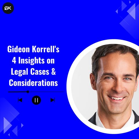 Gideon Korrell's 4 Insights on Legal Cases & Considerations