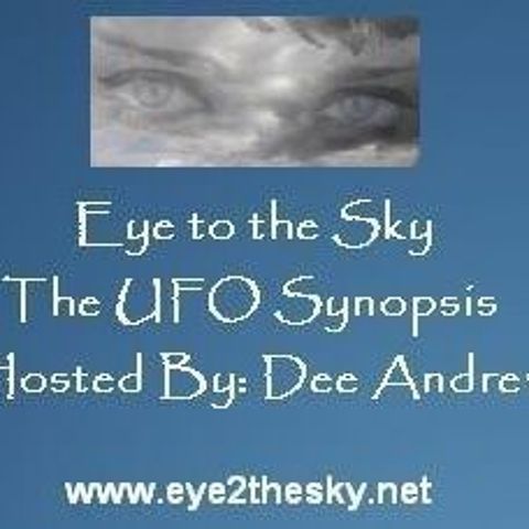 EYE 2 THE SKY - UFO SYNOPSIS W Dee Andrew Guest Dr Richard Sauder underground bases 100309