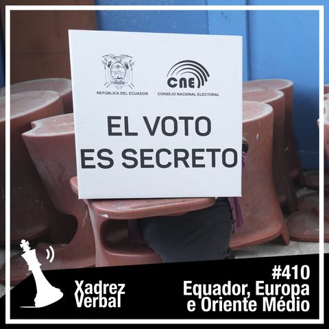 Xadrez Verbal #410 Eleições no Equador