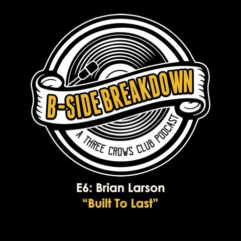 E6: "Built To Last" by and with Brian Larson