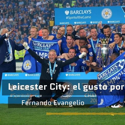Leicester City: el gusto por lo imposible (con Fernando Evangelio)