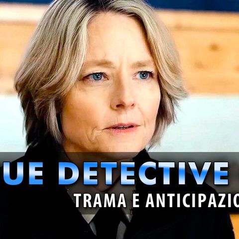 True Detective 4: Trama ed Anticipazioni Della Nuova Stagione Della Serie Con Jodie Foster!