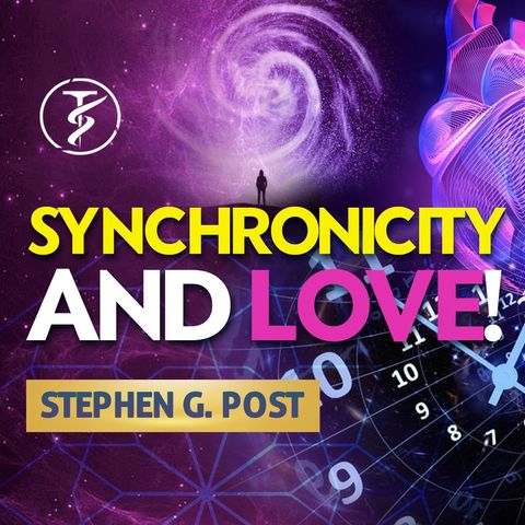 SYNCHRONICITY Is REAL! — How LOVE Allows You To See Your DREAMS Manifested!! — Stephen G. Post