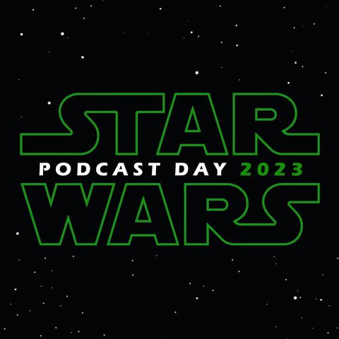 Star Wars Podcast Day 2023!
