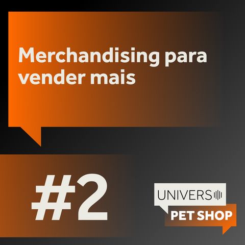 EP2 | Merchandising para vender mais| Universo Pet Shop | PremieRpet