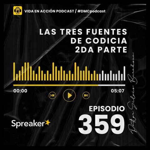 EP. 359 | Las tres fuentes de la codicia - 2da Parte | #DMCpodcast