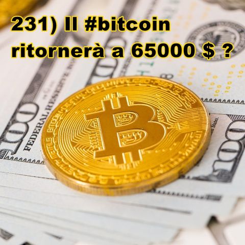 231) Il #bitcoin ritornerà a 65000 $ ?