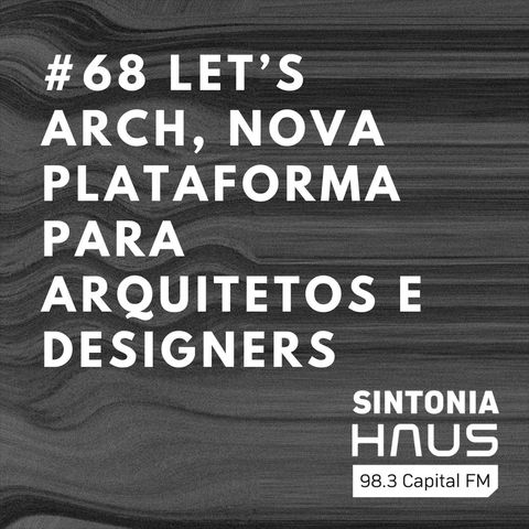 Let’s Arch, nova plataforma para arquitetos, oferece 3 meses de acesso gratuito | SINTONIA HAUS #68