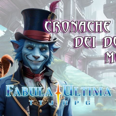 Fabula Ultima - S2E3 - Cronache dei due mondi - Legàmi