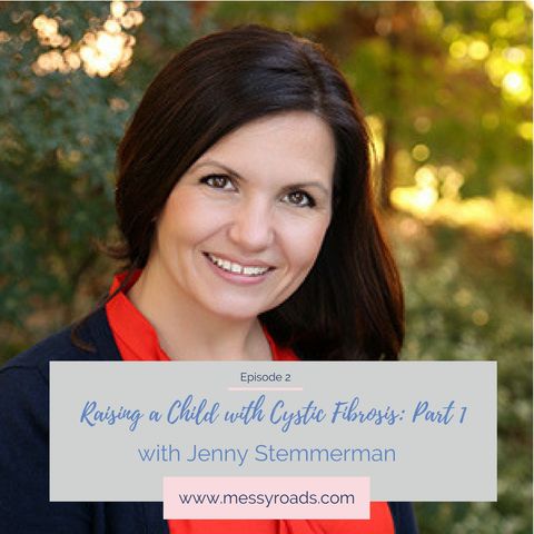 02: Raising a Child with Cystic Fibrosis: Jenny Stemmerman Part 1