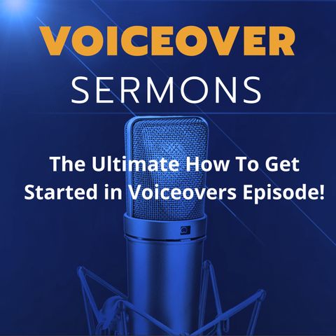 The Ultimate How To Get Started In Voiceovers Episode!