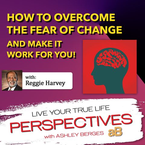 How to Overcome the Fear of Change and Make it Work for You [Ep. 585]