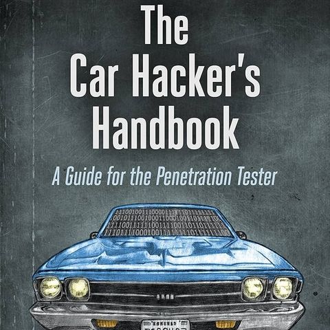 The Car Hacker's Handbook: A Guide for the Penetration Tester