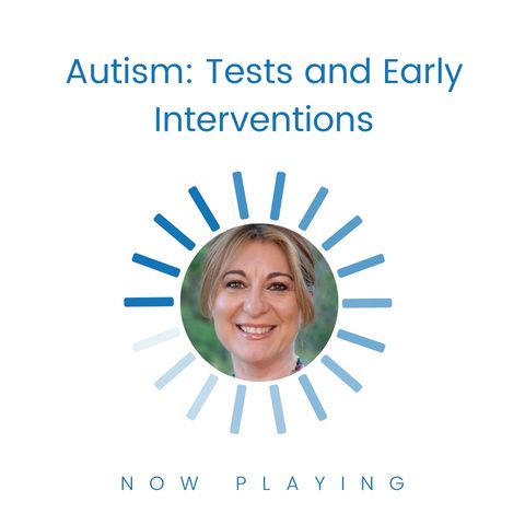 S1E9: Autism: Tests and Early Interventions